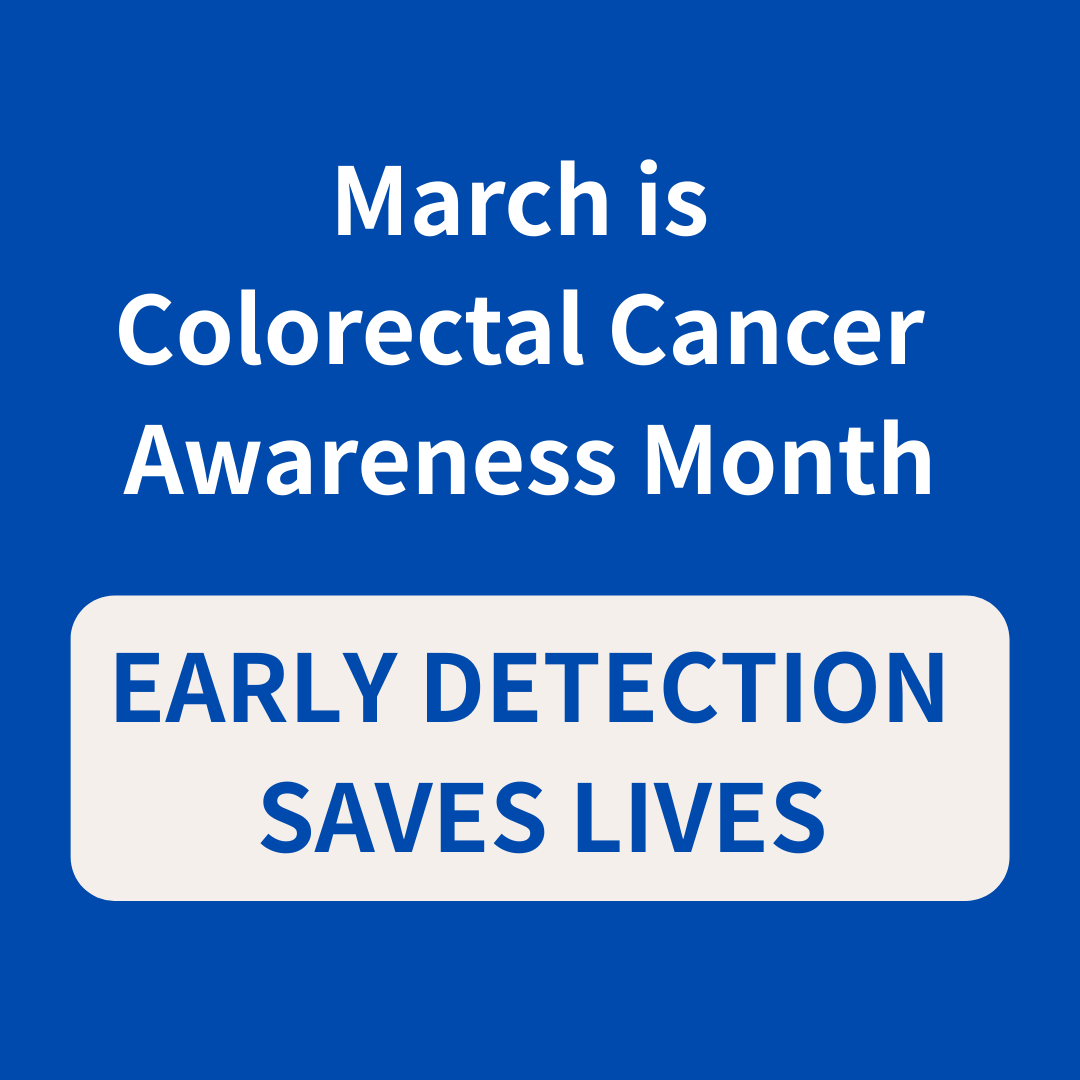 Blue graphic with white text stating “March is Colorectal Cancer Awareness Month,” and a light gray banner reading “Early detection saves lives.”